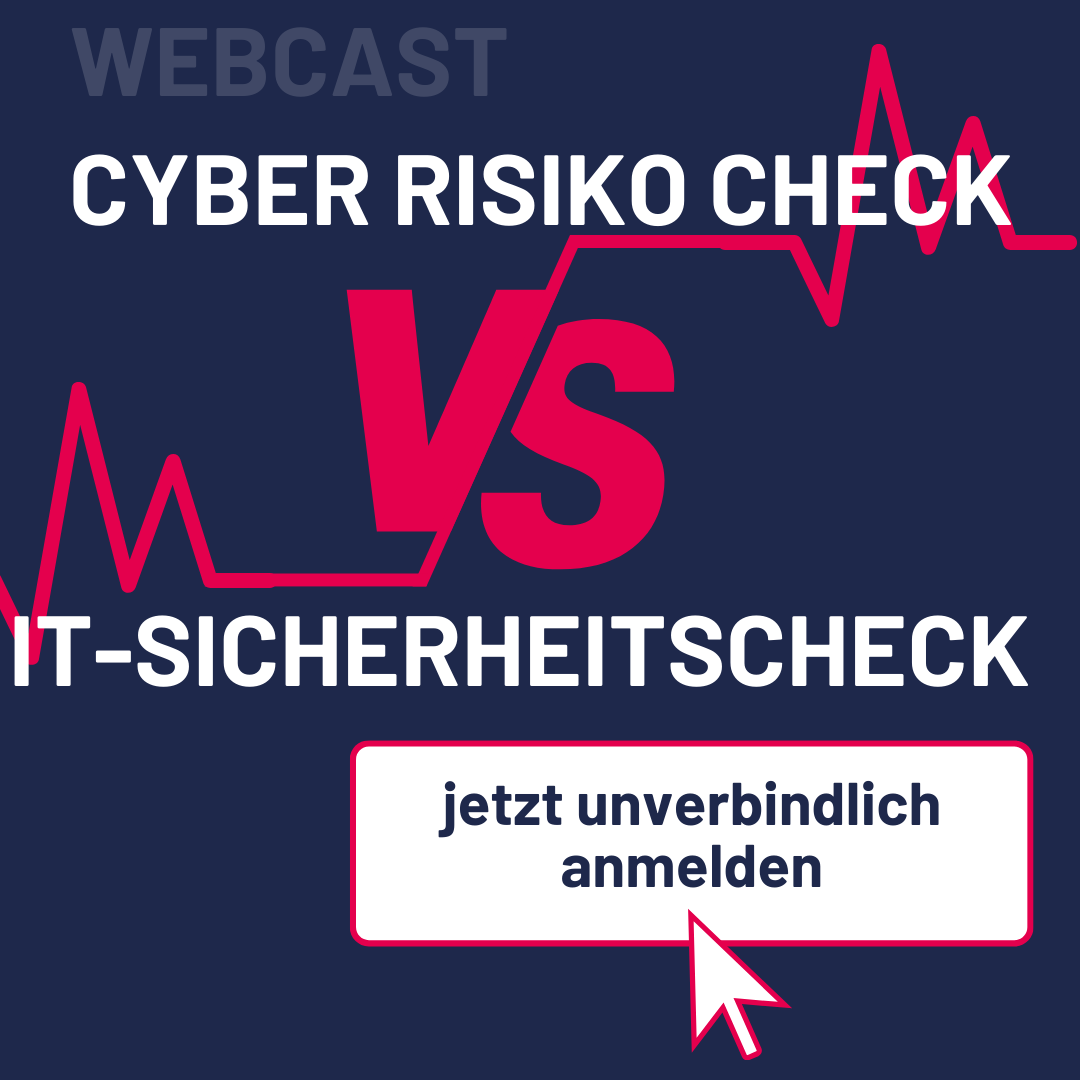 Webcast CyberRisikoCheck vs. IT-Sicherheitscheck - jetzt unverbindlich anmelden!